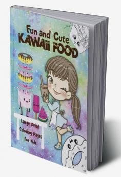 Fun and Cute Kawaii Food : Cute Desserts and Kawaii Girls Coloring Pages for Kids