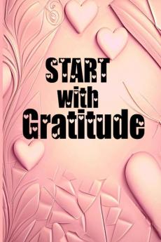 Start with Gratitude : Special Pages to Develop Gratitude Relaxation Activities Fun Challenges and Motivational Quotes Coloring