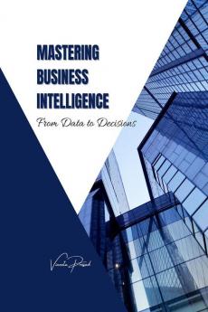 Mastering Business Intelligence: From Data to Decisions A Course