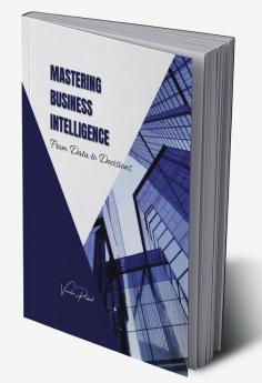 Mastering Business Intelligence: From Data to Decisions A Course