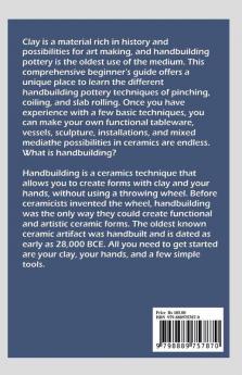 BEGINNER’S GUIDE TO HANDBUILDING : Learn how to create slab pots mugs pinch pots coiled pots and other amazing ceramic art work like a pro