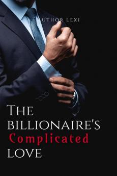 The Billionaire's Complicated Love : Volume I of &quot;Owned by The Mafia Boss&quot;