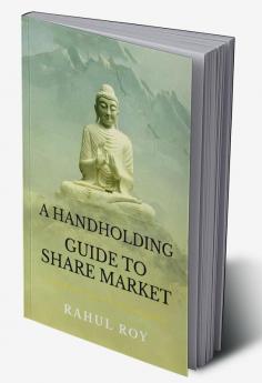 A HANDHOLDING GUIDE TO SHARE MARKET : A COURSE FOR STOCK MARKET