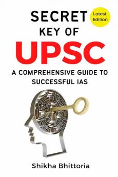 Secret Key of UPSC: Latest Edition : A Comprehensive Guide to Successful IAS