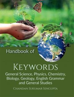 Handbook of Keywords : General Science Physics Chemistry Biology Geology English Grammar and General Studies