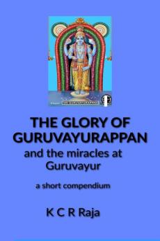 The Glory of Guruvayurappan : and the miracles of Guruvayur