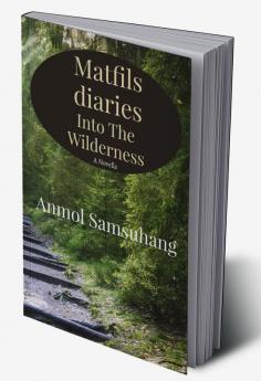 Matfils Diary: Into The Wilderness : A novella