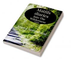 Matfils Diary: Into The Wilderness : A novella