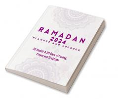 Ramadan Planner 2023 : 30 Hadith &amp; 30 Days of Fasting Prayer and Gratitude Seek The Blessings of Ramadan With A Perfect Planner and Logbook