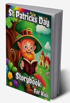 St Patricks Day Storybook for Kids : A Collection of Leprechauns Stories with Magic Rainbows Pot of Gold and Shamrocks for Children