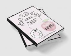 DOT TO DOT : A challenging pencil control book for kids ages 3-5