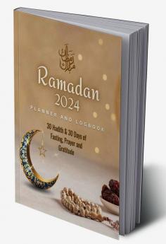 Ramadan Planner and Logbook 2023 : 30 Hadith &amp; 30 Days of Fasting Prayer and Gratitude Seek The Blessings of Ramadan With A Perfect Planner and Logbook