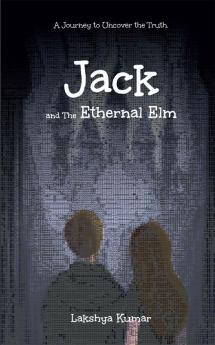 Jack And The Ethernal Elm : A Journey to Uncover the Truth