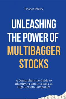 Unleashing the Power of Multibagger Stocks : A Comprehensive Guide to Identifying and Investing in High-Growth Companies