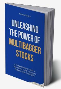 Unleashing the Power of Multibagger Stocks : A Comprehensive Guide to Identifying and Investing in High-Growth Companies