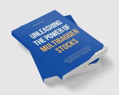 Unleashing the Power of Multibagger Stocks : A Comprehensive Guide to Identifying and Investing in High-Growth Companies