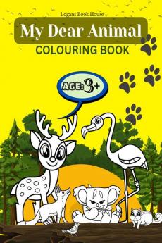 MY DEAR ANIMAL COLOURING BOOK: AGE 3+