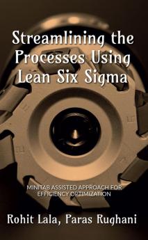 Streamlining the Processes Using Lean Six Sigma : Minitab Assisted Approach for Efficiency Optimized