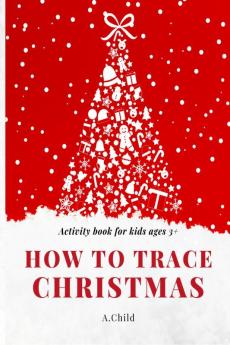 How to trace Christmas : activity book for kids ages 3+