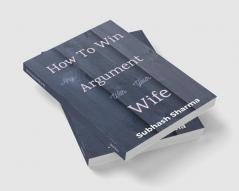 How To Win Any Argument With Your Wife