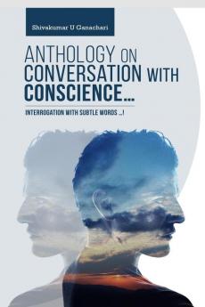 Anthology on Conversation with Conscience… : Interrogation with subtle words …!