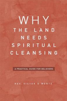 Why The Land Needs Spiritual Cleansing : A Practical Guide For Believers