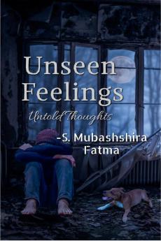 Unseen Feelings : Untold Thoughts