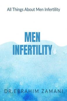 Men Infertility : All Things About Men Infertility Men Infertility