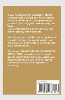 SILKIE CHICKEN GUIDE FOR BEGINNERS : A simplified guide to learn how to cater for all silkie chicken needs like care feed health and tips to raise them as lovely pets