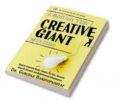 Awaken The Creative Giant Within : Remove Creativity Blocks Connect The Dots Generate Ideas On Demand and Build Internal Infrastructure