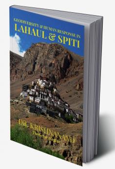 GEODIVERSITY AND HUMAN RESPONSE IN LAHAUL &amp;amp; SPITI : The Trans- Himalayas