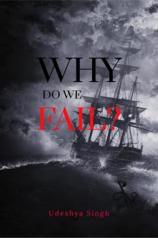 WHY DO WE FAIL? : &quot;Failure is a natural part of the learning process and it is often through our failures that we grow and learn the most&quot;