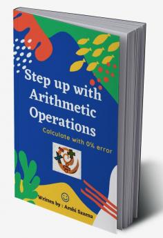 STEP UP WITH ARITHMETIC OPERATIONS : Calculate with 0% error