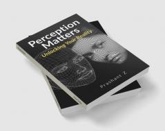 Perception Matters : Unlocking Your Reality