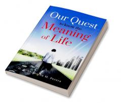 OUR QUEST TO KNOW THE MEANING OF LIFE : A Philosophical Reflection