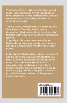 HOLLAND LOP RABBIT MANNUAL : A detailed guide on how to care feed train groom health house Holland lop rabbits and guidelines to raising them as pets