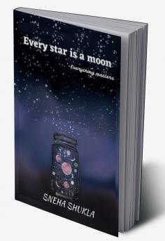 Every star is a moon : everything matters