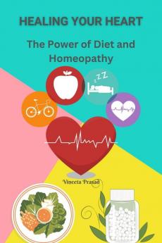 Healing Your Heart : The Power of Diet and Homeopathy