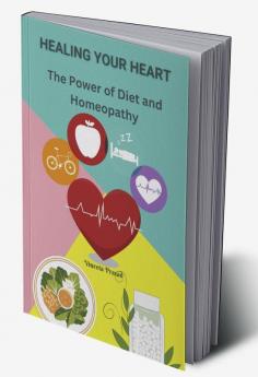 Healing Your Heart : The Power of Diet and Homeopathy