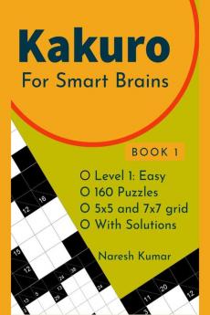 Kakuro for Smart Brains : Level 1 Easy Book 1