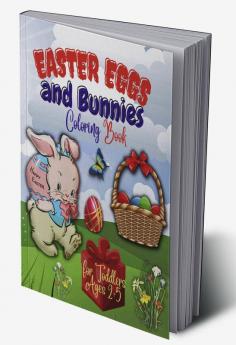 EASTER EGGS AND BUNNIES : COLORING BOOK FOR TODDLERS AGES 2-5