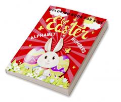 Easter Alphabet and Numbers Coloring Book For Kids : Fun and Educational Coloring Pages for Kids to Learn Letters and Numbers During Easter Time