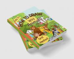 How To Draw Wild Animals : Step-by-Step Grid Drawing for Kids / Simple and Fun Learn to Sketch and Color for Children Ages 5+