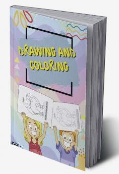 Drawing and Coloring : Coloring and Drawing Book For Kids Ages 3-8