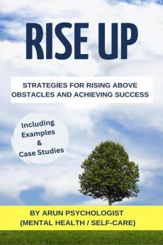 Rise Up : Strategies for Rising above obstacles and Achieving Success