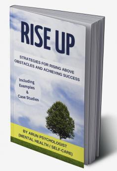 Rise Up : Strategies for Rising above obstacles and Achieving Success