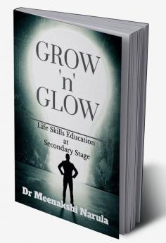 Grow 'n' Glow : Life Skills Education at Secondary Stage