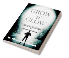 Grow 'n' Glow : Life Skills Education at Secondary Stage