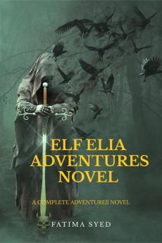 ELf ELIA ADVENTURES NOVEL : this novel is about a boy ''azuma'' who is curious to know the hidden magics of the creation.