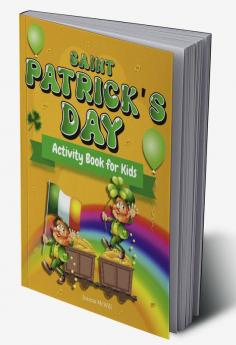 Saint Patrick's Day Activity Book for kids ages 4-8 : Workbook game for Children With Facts About St Patrick's Day Gift For Boys Girls Kids Age 4-85-76-9